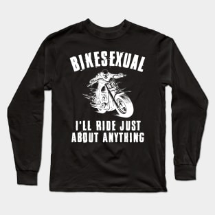 Bikesexual I'll Ride Just About Anything Long Sleeve T-Shirt